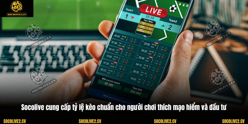 Socolive cung cấp tỷ lệ kèo chuẩn cho người chơi thích mạo hiểm và đầu tư